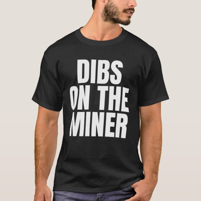 I Call Dibs on the Miner Job Career Work T-Shirt (Vorderseite)
