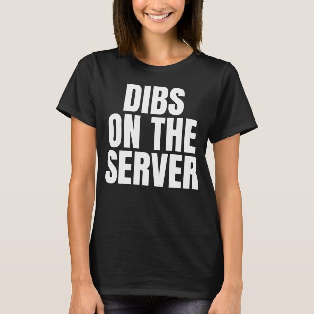 I Call Dibs on the Server Job Career Work T-Shirt (Vorderseite)