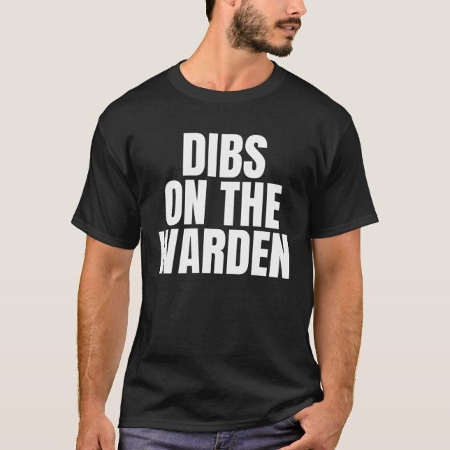 I Call Dibs on the Warden Job Career Work T-Shirt (Vorderseite)