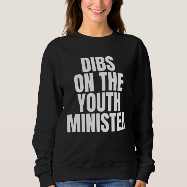 I Call Dibs on the Youth Minister Job Career Work Sweatshirt (Vorderseite)