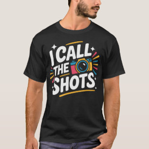 I Call The Shots Fotografie Fotograf T-Shirt