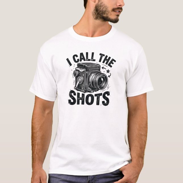 I Call the Shots T-Shirt | Funny Photography Shirt (Vorderseite)