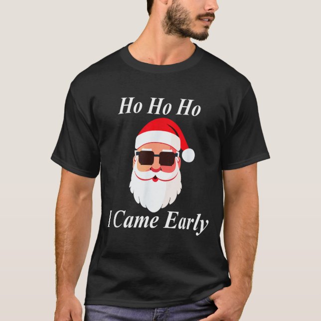 I Came Early Ho Christmas Funny Naughty Dirty Raun T-Shirt (Vorderseite)