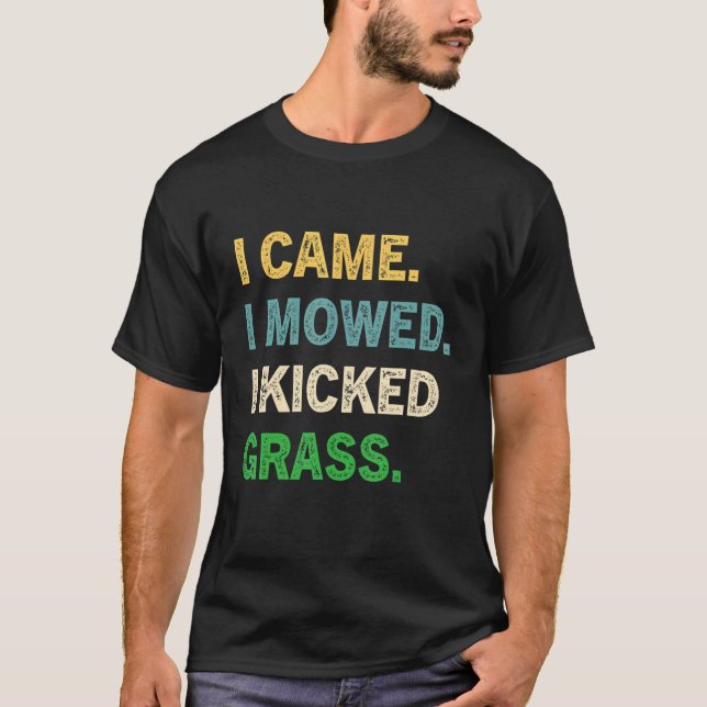 I Came I Mowed I Kicked Grass   Lawn Mowing Garden T-Shirt (Vorderseite)