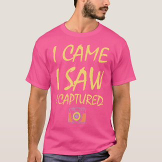 I Came I Saw I Captured Funny Photography T-Shirt