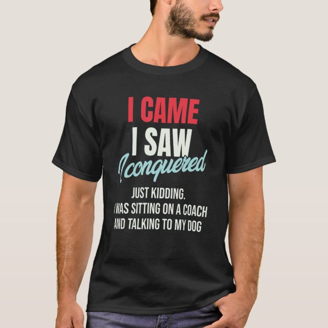 I Came I Saw I Conquered Just Kidding Julius Ceasa T-Shirt (Vorderseite)