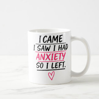 I Came I Saw I Had Anxiety So I Left Kaffeetasse