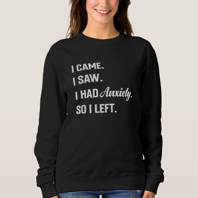 I came I saw I had anxiety So I left Saying Mens W Sweatshirt (Vorderseite)