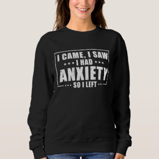 I Came I saw I had Anxiety So I Left Sweatshirt