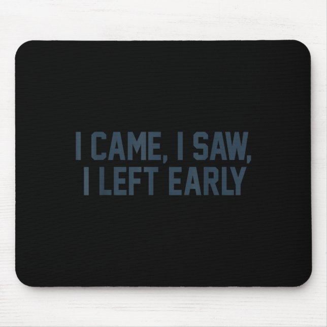 I Came I Saw I Left Early Introvert Funny Jokes In Mousepad (Vorne)