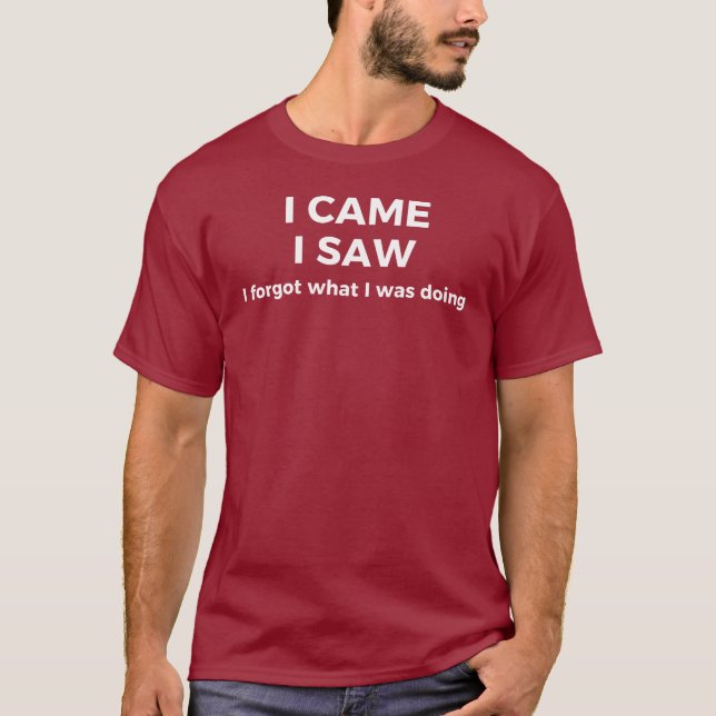 I Came, I Saw T-Shirt (Vorderseite)