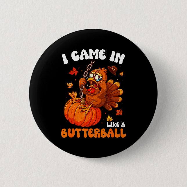 I Came In Like A Butterball Funny Happy Thanksgivi Button (Vorderseite)