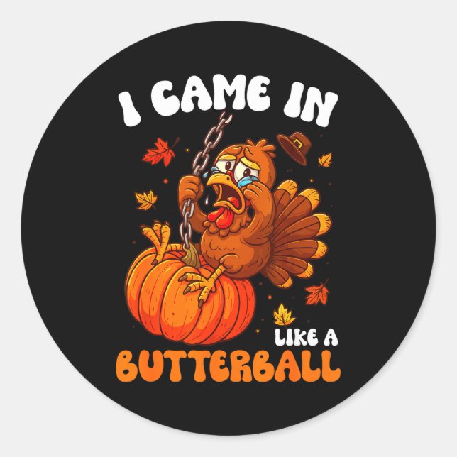 I Came In Like A Butterball Funny Happy Thanksgivi Runder Aufkleber (Vorderseite)