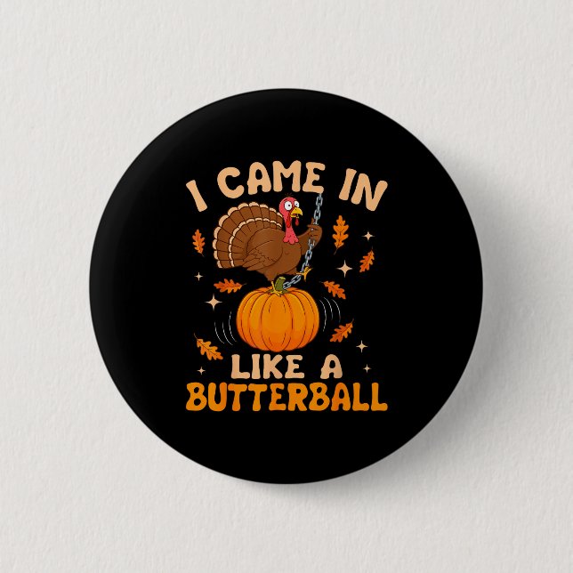 I Came In Like A Butterball Funny Thanksgiving Men Button (Vorderseite)
