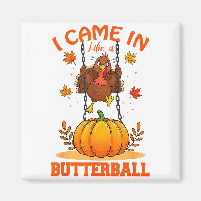 I Came In Like A Butterball Funny Thanksgiving Men Magnet (Vorne)