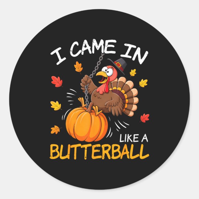 I Came In Like A Butterball Funny Turkey Thanksgiv Runder Aufkleber (Vorderseite)