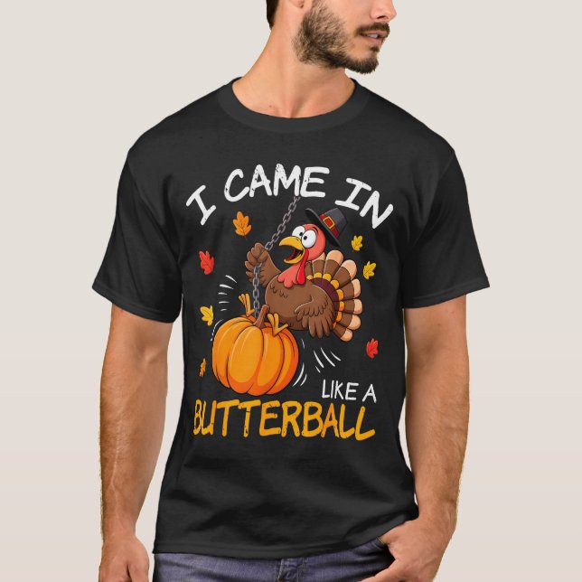 I Came In Like A Butterball Funny Turkey Thanksgiv T-Shirt (Vorderseite)