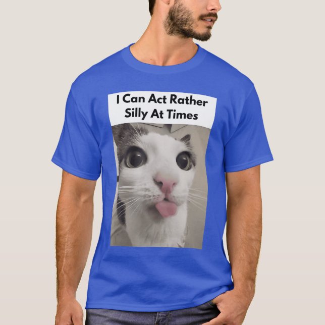 I Can Act Rather Silly Atimes Funny Silly Cats Fac T-Shirt (Vorderseite)