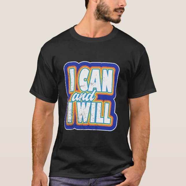 I Can and I Will Bold Motivational Quote Art. T-Shirt (Vorderseite)