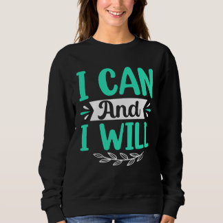 I Can And I Will Sweatshirt