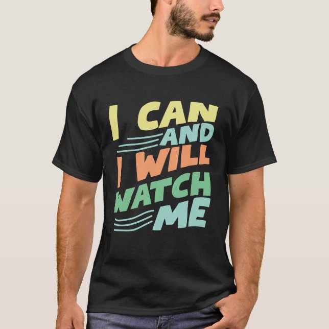 i can and i will watch me inspirational quote moti T-Shirt (Vorderseite)