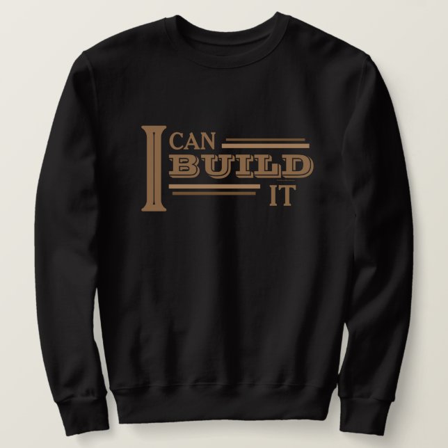 I Can Build It Sweatshirt (Design vorne)