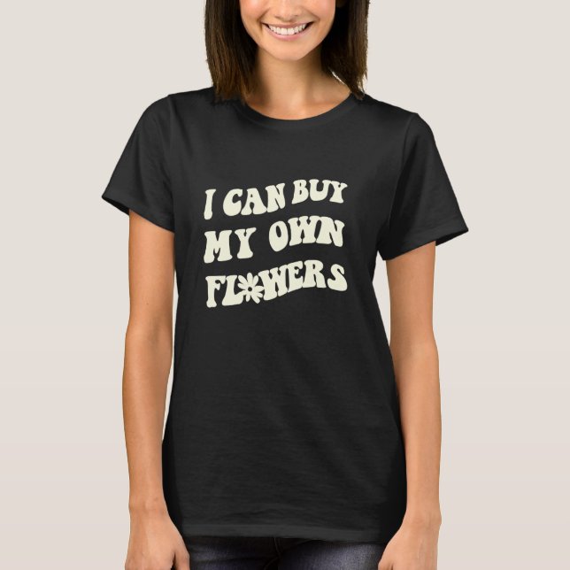I can buy my own Flowers  your endless summer vaca T-Shirt (Vorderseite)