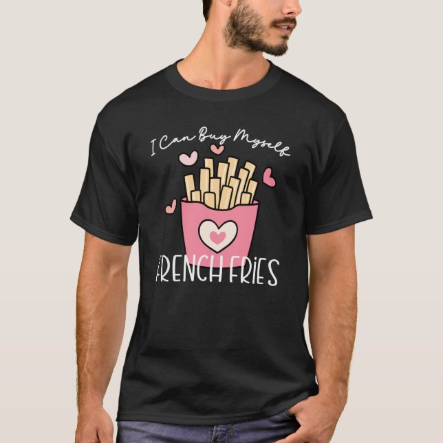 I Can Buy Myself French Fries Anti Valentine Sarca T-Shirt (Vorderseite)