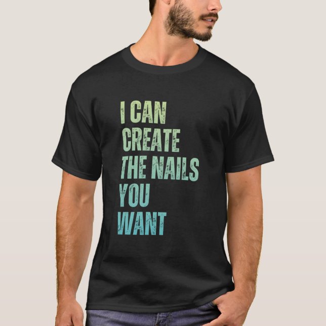 I Can Create The Nails You Want Icurist T-Shirt (Vorderseite)