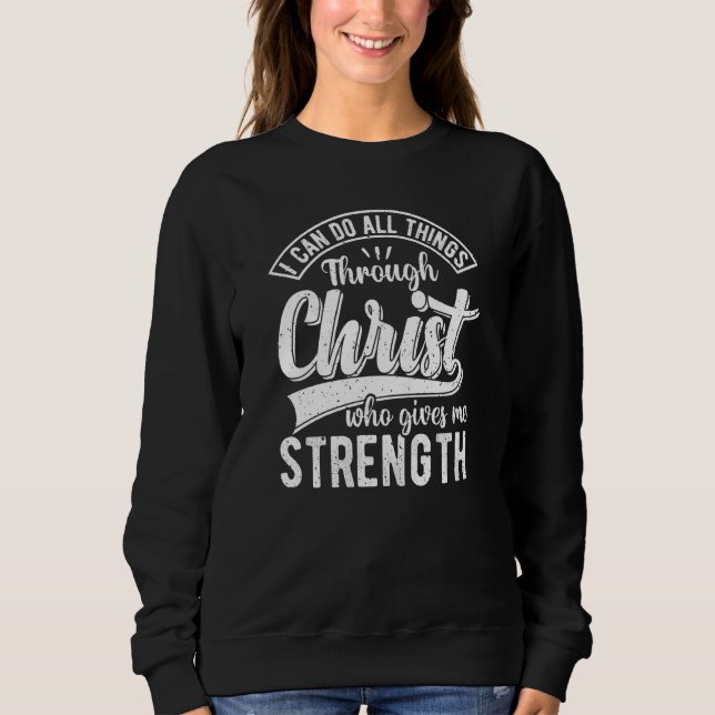 I Can Do All Things Through Christ Christian Quote Sweatshirt (Vorderseite)