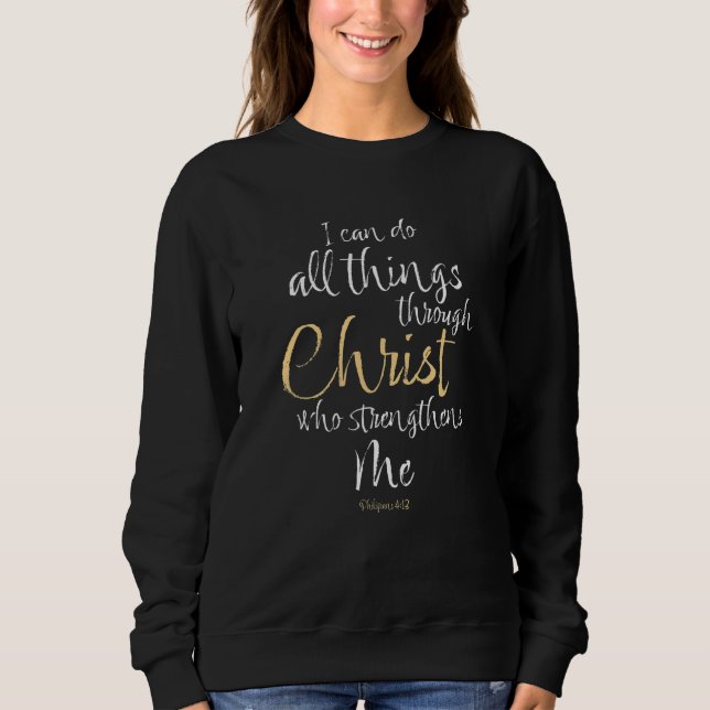 I Can Do All Things Through Christ Who Strengthens Sweatshirt (Vorderseite)