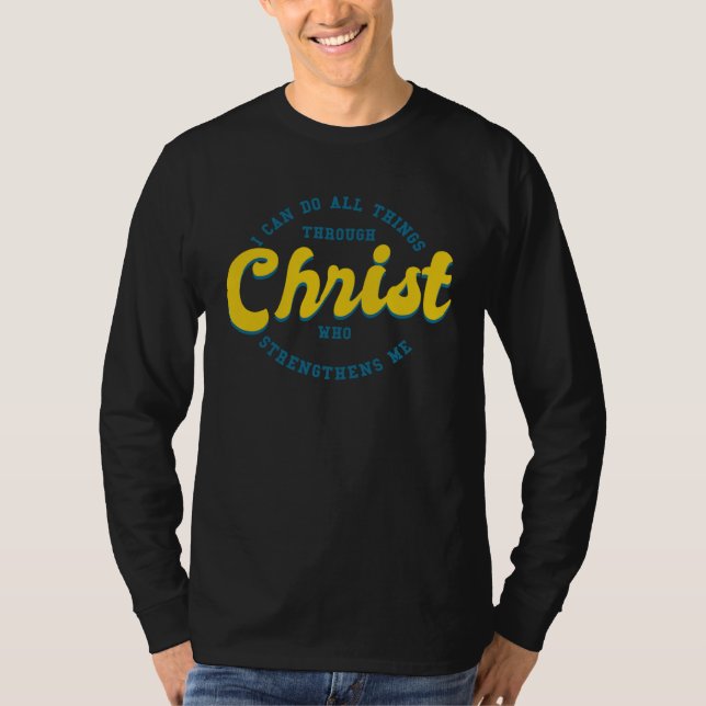 I Can Do All Things Through Christ Who Strengthens T-Shirt (Vorderseite)