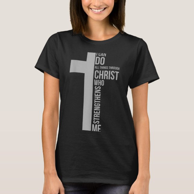 I Can Do All Things Through Christ Who Strengthens T-Shirt (Vorderseite)