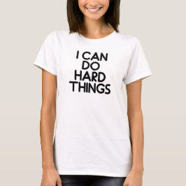 I Can Do Hard Things,motivation,dream job,exercise T-Shirt