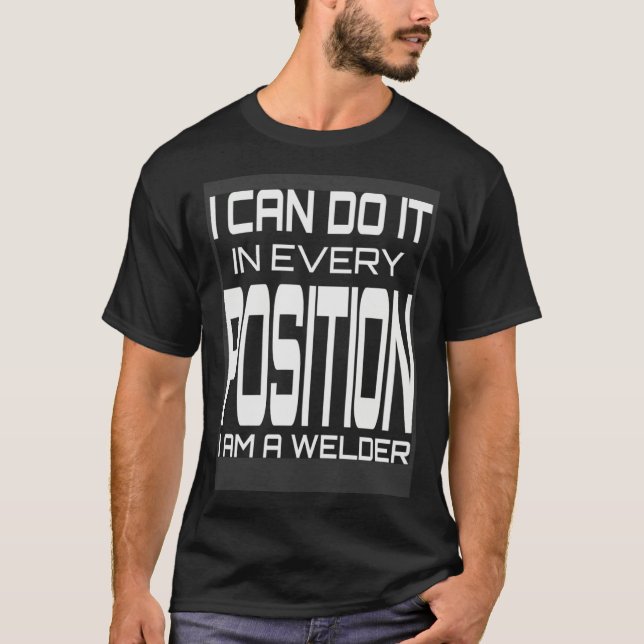 I Can Do It In Every Position I Am A Welder Weldin T-Shirt (Vorderseite)
