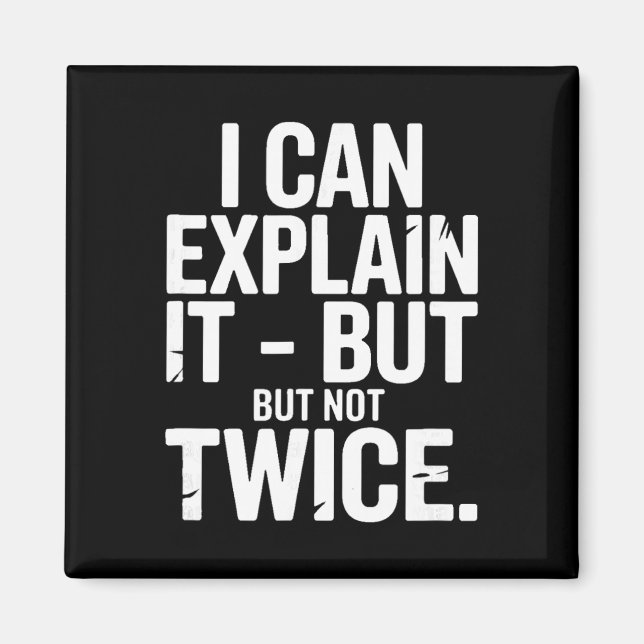 I Can Explain It But Not Twice Funny Work Quote _1 Magnet (Vorne)