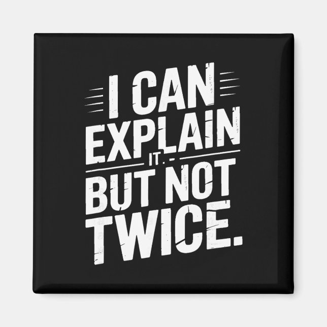 I Can Explain It But Not Twice Funny Work Quote _2 Magnet (Vorne)