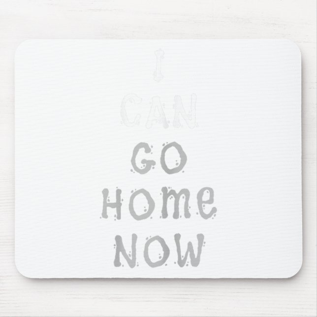 I Can Go Home Now Gym Women's Workout Motivational Mousepad (Vorne)