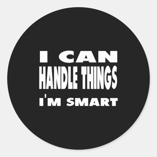 I Can Handle Things Im Smart Funny Quote Shirt  Runder Aufkleber (Vorderseite)
