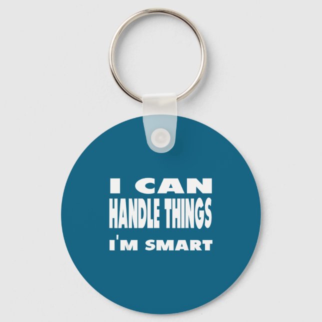 I Can Handle Things Im Smart Funny Quote Shirt  Schlüsselanhänger (Vorderseite)