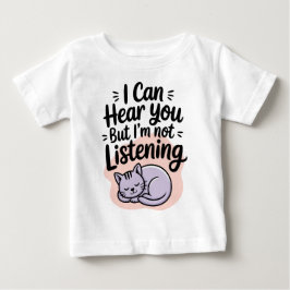 I Can Hear You But I'm Not Listening Cat Baby T-shirt