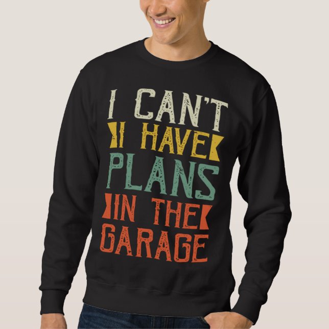 I Can I Have Plans In The Garage Saying Dad Father Sweatshirt (Vorderseite)