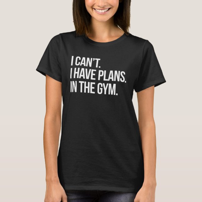 I Can I Have Plans In The Gym Fitness Workout Humo T-Shirt (Vorderseite)