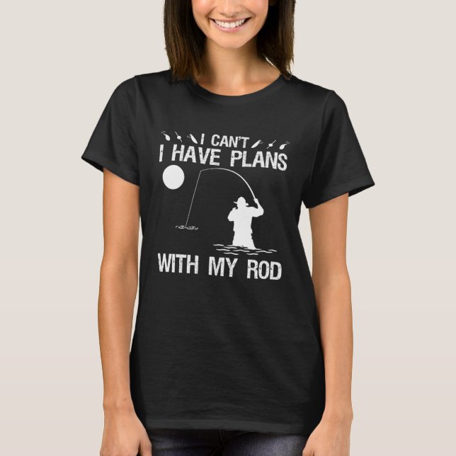 I Can I Have Plans With My Rod Night Fishing T-Shirt (Vorderseite)