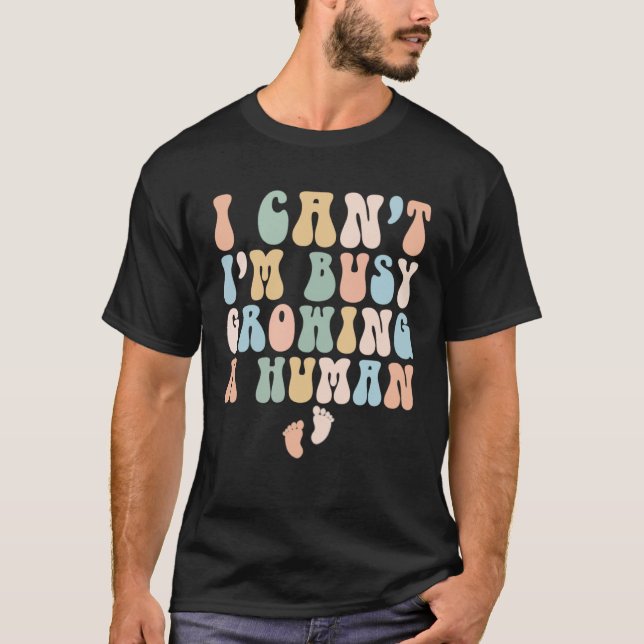 I Can I m Busy Growing A Human Pregnancy Mom Retro T-Shirt (Vorderseite)