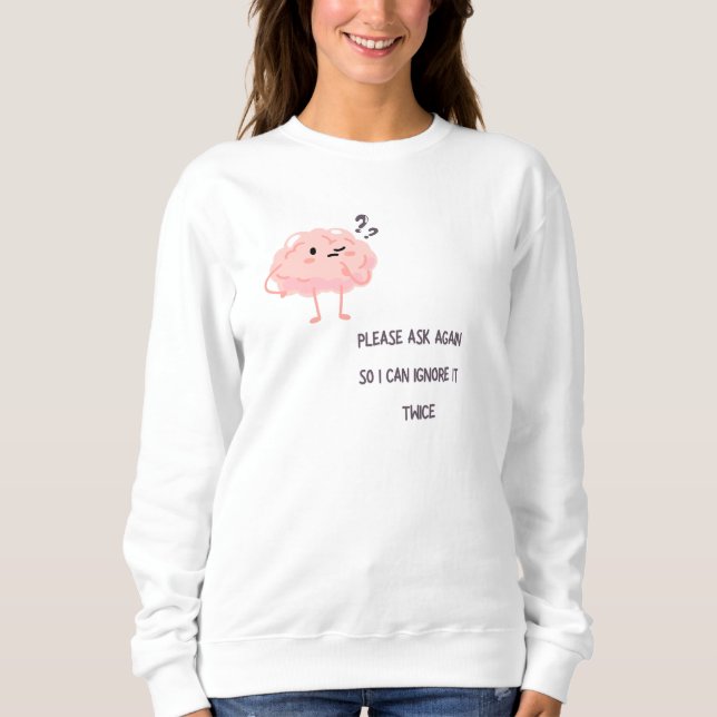 I Can Ignore It Twice – Funny Sarcastic Quote Gift Sweatshirt (Vorderseite)