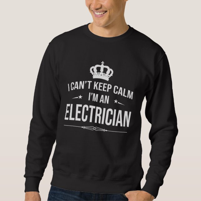 I Can Keep Calm I m An Electrician Electricial Eng Sweatshirt (Vorderseite)