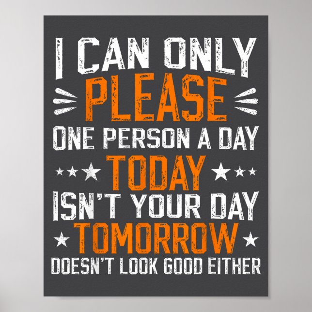 I Can Only Please One Person A Day Funny Saying  Poster (Vorne)