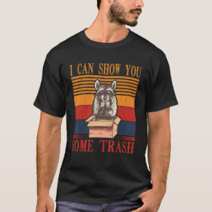 I Can Show You Some Trash Raccoon Street cat T-Shirt