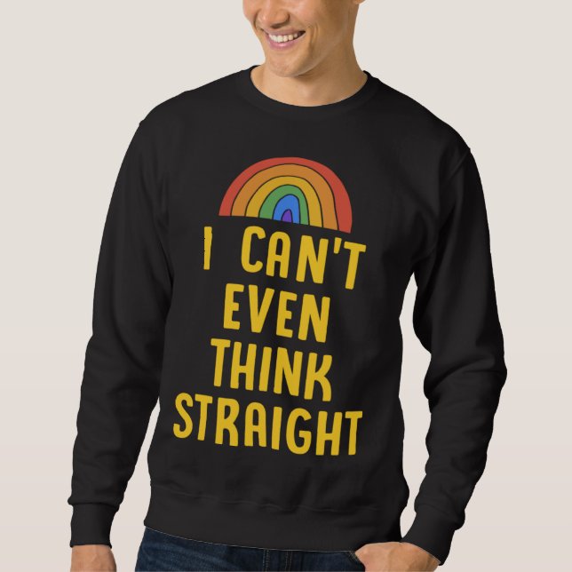I Can t Even Think Straight  Gay Pride Flag LGBTQ Sweatshirt (Vorderseite)